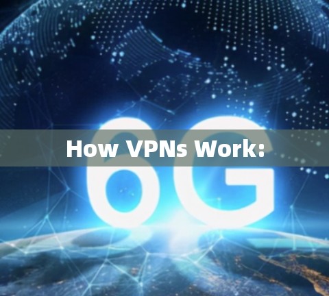 How VPNs Work: