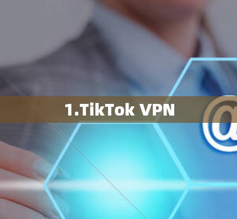 1.TikTok VPN