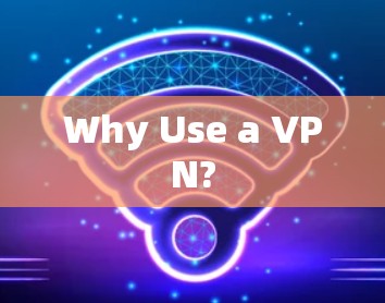 Why Use a VPN?