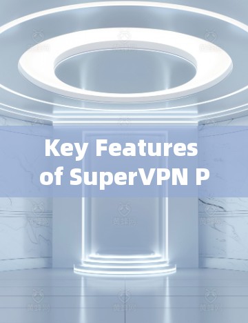 Key Features of SuperVPN Pro: